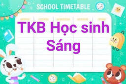 TKB SÁNG CỦA HỌC SINH - SỐ 1 (Năm học 2024 - 2025)