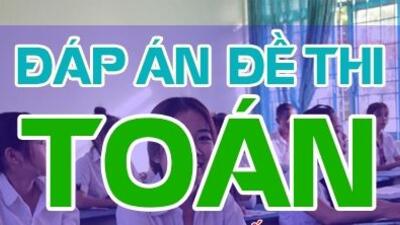 Đáp án môn Toán kì thi thử Tốt nghiệp năm 2021