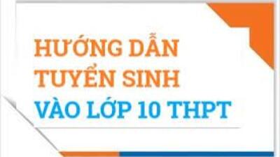 Hướng dẫn tuyển sinh vào lớp 10 năm học 2022-2023
