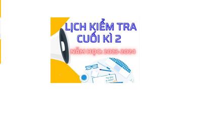 Lịch kiểm tra cuối kì 2 của khối 10, 11 năm học 2023 - 2024