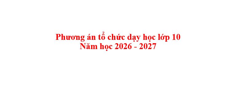 <a href='https://thptnguyentrungngan.hungyen.edu.vn/tin-tuc/phuong-an-to-chuc-day-hoc-lop-10-nam-hoc-2026-2027.html'>Phương án tổ chức dạy học lớp 10 năm học 2026 - 2027</a>